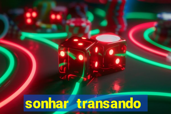 sonhar transando jogo do bicho